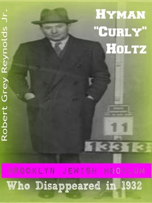 cover image of Hyman "Curly" Holtz Brooklyn Jewish Hoodlum Who Disappeared In 1932